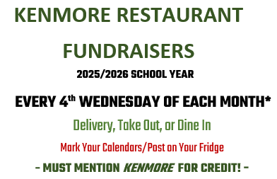KENMORE RESTAURANT FUNDRAISERS 2025/2026 SCHOOL YEAR EVERY 4th WEDNESDAY OF EACH MONTH* Delivery, Take Out, or Dine In Mark Your Calendars/Post on Your Fridge - MUST MENTION KENMORE FOR CREDIT! -
